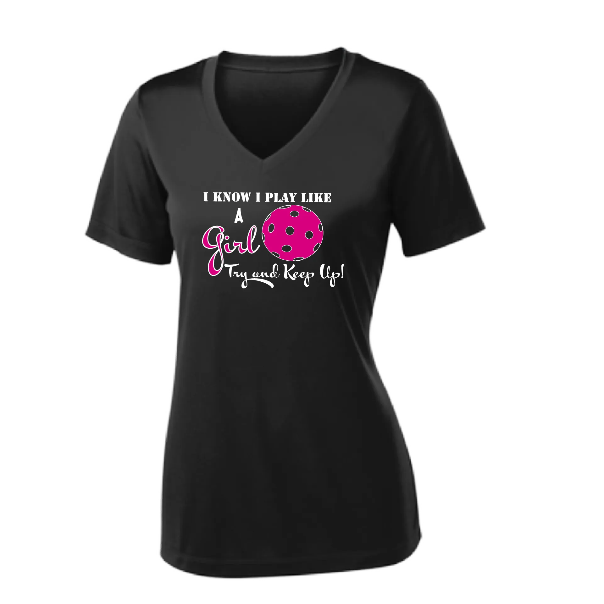 I know I Play Like a Girl Try to Keep Up | Women's Short Sleeve V-Neck Pickleball Shirts | 100% Polyester