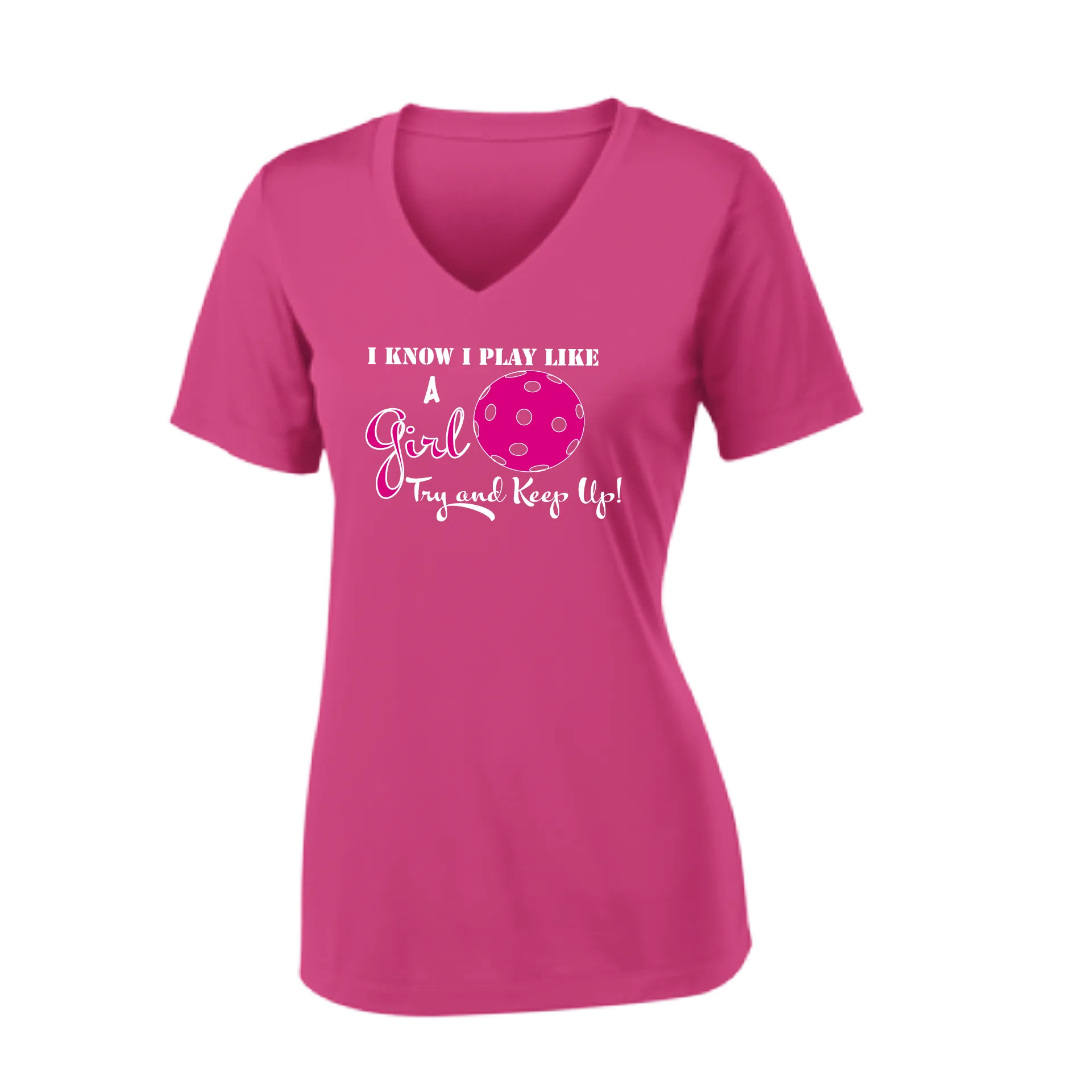 I know I Play Like a Girl Try to Keep Up | Women's Short Sleeve V-Neck Pickleball Shirts | 100% Polyester